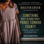 Something Must Be Done about Prince Edward County Lib/E: A Family, a Virginia Town, a Civil Rights Battle