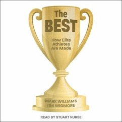 The Best Lib/E: How Elite Athletes Are Made - Williams, Mark; Wigmore, Tim