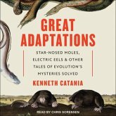 Great Adaptations Lib/E: Star-Nosed Moles, Electric Eels, and Other Tales of Evolution's Mysteries Solved