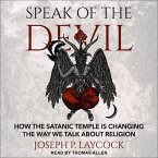 Speak of the Devil Lib/E: How the Satanic Temple Is Changing the Way We Talk about Religion