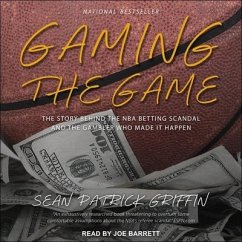Gaming the Game: The Story Behind the NBA Betting Scandal and the Gambler Who Made It Happen - Griffin, Sean Patrick