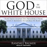 God in the White House Lib/E: A History: How Faith Shaped the Presidency from John F. Kennedy to George W. Bush