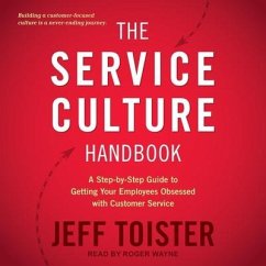 The Service Culture Handbook Lib/E: A Step-By-Step Guide to Getting Your Employees Obsessed with Customer Service - Toister, Jeff