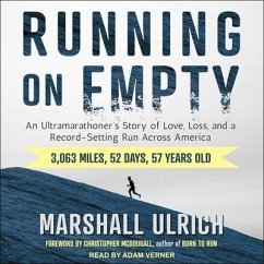 Running on Empty: An Ultramarathoner's Story of Love, Loss, and a Record-Setting Run Across America - Ulrich, Marshall