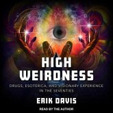 High Weirdness Lib/E: Drugs, Esoterica, and Visionary Experience in the Seventies