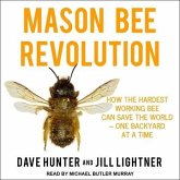Mason Bee Revolution Lib/E: How the Hardest Working Bee Can Save the World - One Backyard at a Time