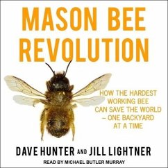 Mason Bee Revolution Lib/E: How the Hardest Working Bee Can Save the World - One Backyard at a Time - Hunter, Dave; Lightner, Jill