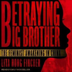 Betraying Big Brother Lib/E: The Feminist Awakening in China - Fincher, Leta Hong