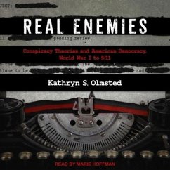 Real Enemies Lib/E: Conspiracy Theories and American Democracy, World War I to 9/11 - Olmsted, Kathryn S.
