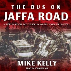 Bus on Jaffa Road Lib/E: A Story of Middle East Terrorism and the Search for Justice - Kelly, Mike