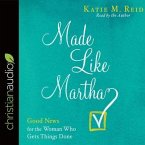 Made Like Martha Lib/E: Good News for the Woman Who Gets Things Done
