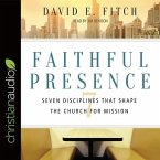 Faithful Presence Lib/E: Seven Disciplines That Shape the Church for Mission
