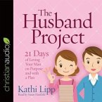 Husband Project Lib/E: 21 Days of Loving Your Man--On Purpose and with a Plan