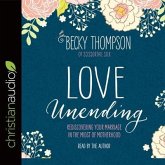 Love Unending Lib/E: Rediscovering Your Marriage in the Midst of Motherhood