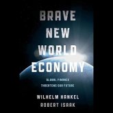 Brave New World Economy Lib/E: Global Finance Threatens Our Future