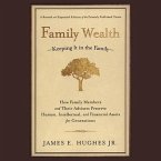 Family Wealth: Keeping It in the Family--How Family Members and Their Advisers Preserve Human, Intellectual, and Financial Assets for
