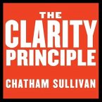 The Clarity Principle Lib/E: How Great Leaders Make the Most Important Decision in Business (and What Happens When They Don't)