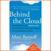 Behind the Cloud Lib/E: The Untold Story of How Salesforce.com Went from Idea to Billion-Dollar Company-And Revolutionized an Industry