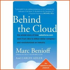 Behind the Cloud Lib/E: The Untold Story of How Salesforce.com Went from Idea to Billion-Dollar Company-And Revolutionized an Industry - Adler, Carlye; Benioff, Marc