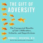 The Gift Adversity Lib/E: The Unexpected Benefits of Life's Difficulties, Setbacks, and Imperfections