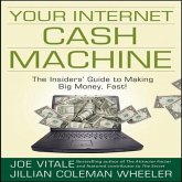 Your Internet Cash Machine Lib/E: The Insider's Guide to Making Big Money, Fast!