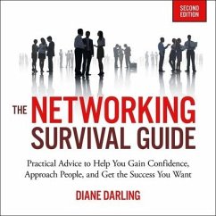 The Networking Survival Guide, Second Edition Lib/E: Practical Advice to Help You Gain Confidence, Approach People, and Get the Success You Want - Darling, Diane