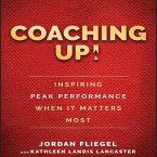 Coaching Up! Lib/E: Inspiring Peak Performance When It Matters Most