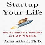 Startup Your Life Lib/E: Hustle and Hack Your Way to Happiness