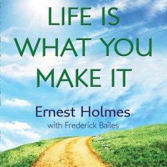Life Is What You Make It - Holmes, Ernest