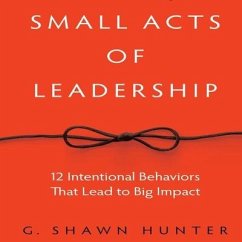 Small Acts Leadership - Hunter, G Shawn