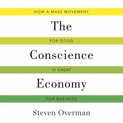 The Conscience Economy: How a Mass Movement for Good Is Great for Business - Overman, Steven