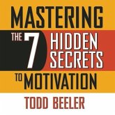 Mastering the 7 Hidden Secrets of Motivation Lib/E