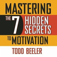 Mastering the 7 Hidden Secrets of Motivation Lib/E - Beeler, Todd