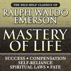 Mastery of Life Lib/E: The Self-Help Classics of Ralph Waldo Emerson - Emerson, Ralph Waldo