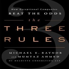 The Three Rules: How Exceptional Companies Think - Raynor, Michael E.; Ahmed, Mumtaz