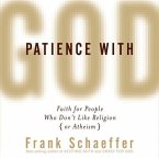 Patience with God Lib/E: Faith for People Who Don't Like Religion (or Atheism)