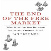 The End the Free Market Lib/E: Who Wins the War Between States and Corporations?