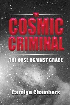 The Cosmic Criminal: The Case Against Grace - Chambers, Carolyn