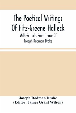 The Poetical Writings Of Fitz-Greene Halleck, With Extracts From Those Of Joseph Rodman Drake - Rodman Drake, Joseph