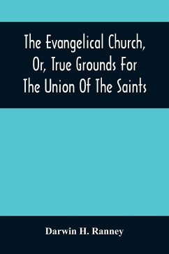 The Evangelical Church, Or, True Grounds For The Union Of The Saints - H. Ranney, Darwin