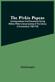 The Pitkin Papers; Correspondence And Documents During William Pitkin'S Governorship Of The Colony Of Connecticut 1766-1769