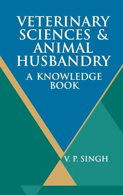 Veterinary Sciences And Animal Husbandry: A Knowledge Book - Singh, V. P.