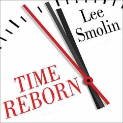 Time Reborn: From the Crisis in Physics to the Future of the Universe - Smolin, Lee