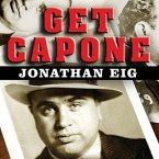 Get Capone Lib/E: The Secret Plot That Captured America's Most Wanted Gangster