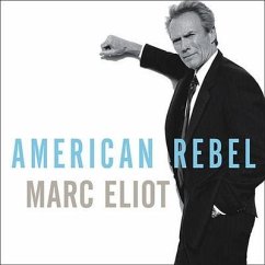 American Rebel: The Life of Clint Eastwood - Eliot, Marc