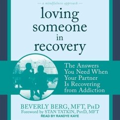 Loving Someone in Recovery: The Answers You Need When Your Partner Is Recovering from Addiction - Berg, Beverly