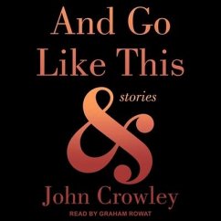And Go Like This Lib/E: Stories - Crowley, John