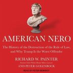 American Nero Lib/E: The History of the Destruction of the Rule of Law, and Why Trump Is the Worst Offender