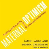 Maternal Optimism Lib/E: Forging Positive Paths Through Work and Motherhood