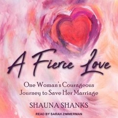 A Fierce Love: One Woman's Courageous Journey to Save Her Marriage - Shanks, Shauna